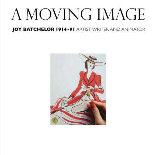 A Moving Image: Joy Batchelor 1914-1991: Artist