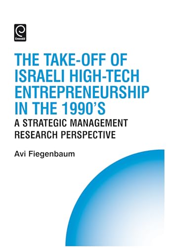 The Take-off of Israeli High-Tech Entrepreneurship During the 1990s: A Strategic Management Research Perspective
