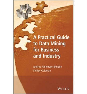 A Practical Guide To Data Mining For Business And Industry