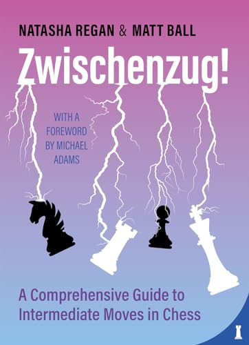 Zwischenzug! : A Comprehensive Guide to Intermediate Moves