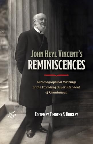 John Heyl Vincent's Reminiscences : Autobiographical Writings of the Founding Superintendent of Chautauqua