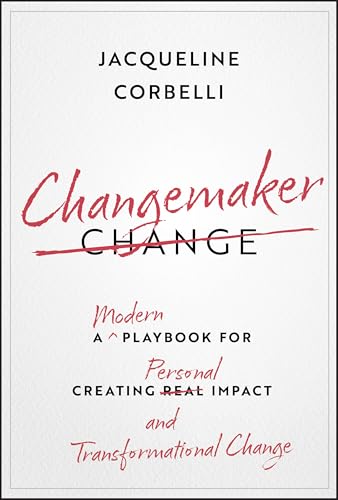 Changemaker : A Modern Playbook for Creating Personal Impact and Transformational Change