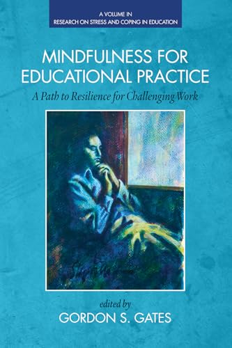 Mindfulness for Educational Practice : A Path to Resilience for Challenging Work