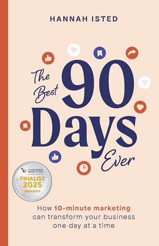 The Best 90 Days Ever : How 10-minute marketing can transform your business one day at a time