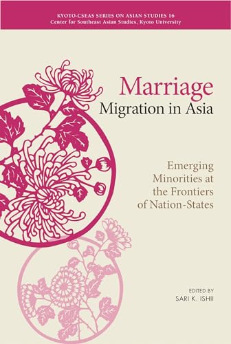 Marriage Migration in Asia : Emerging Minorities at the Frontiers of Nation-States