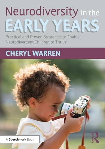 Neurodiversity in the Early Years : Practical and Proven Strategies to Enable Neurodivergent Children to Thrive