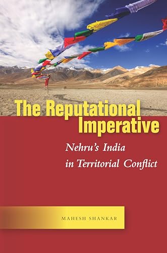 The Reputational Imperative: Nehrus India in Territorial Conflict