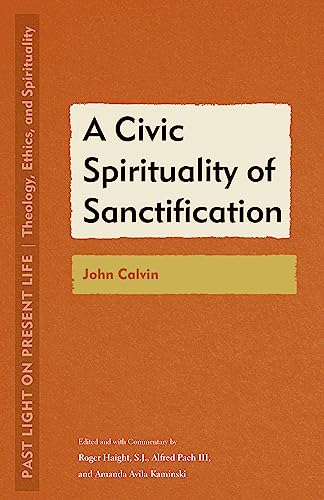 A Civic Spirituality of Sanctification : John Calvin