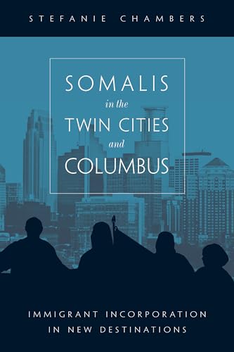 Somalis in the Twin Cities and Columbus: Immigrant Incorporation in New Destinations