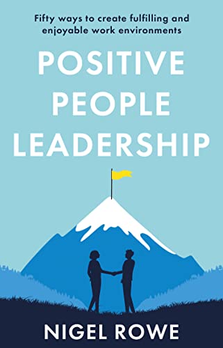 Positive People Leadership : Fifty ways to create fulfilling and enjoyable work environments