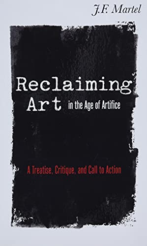 Reclaiming Art in the Age of Artifice: A Treatise, Critique, and Call to Action (Manifesto)