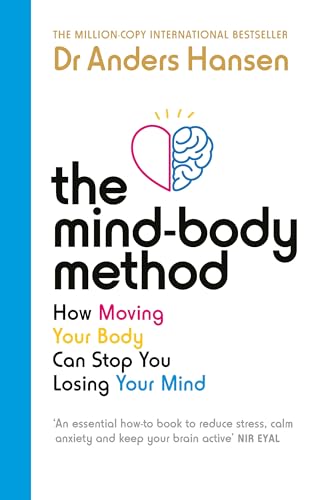 The Mind-Body Method : How Moving Your Body Can Stop You Losing Your Mind