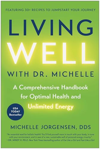 Living Well with Dr. Michelle : A Comprehensive Handbook for Optimal Health and Unlimited Energy
