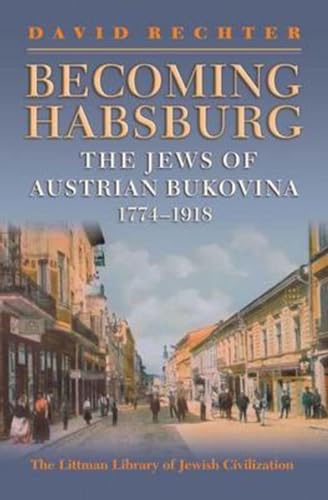 Becoming Habsburg: The Jews of Habsburg Bukovina