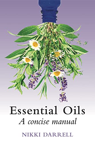 Essential Oils - A Concise Manual: Their Therapeutic Use in Herbal and Aromatic Medicine