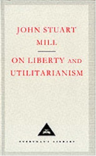 On Liberty And Utilitarianism (Everyman's Library Classics)