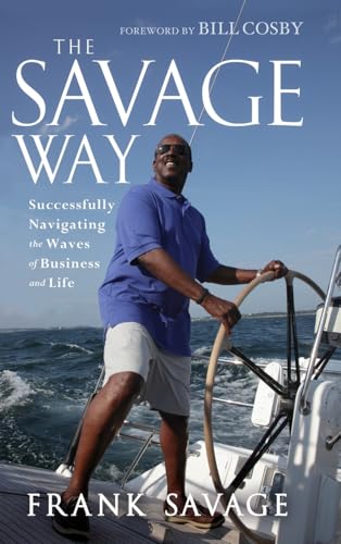 The Savage Way: Successfully Navigating the Waves of Business and Life