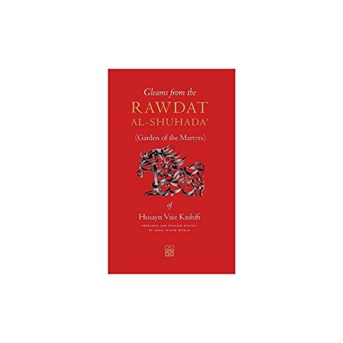 Gleams from the Rawdat al-Shuhada : (Garden of the Martyrs) of Husayn Vaiz Kashifi