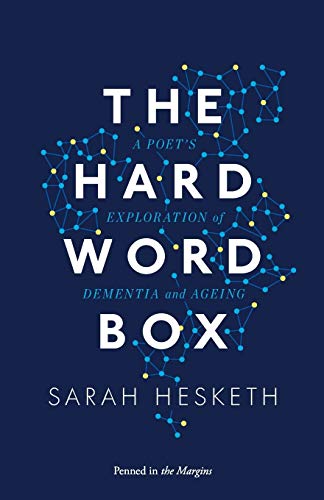 The Hard Word Box : A Poet's Exploration of Dementia and Ageing