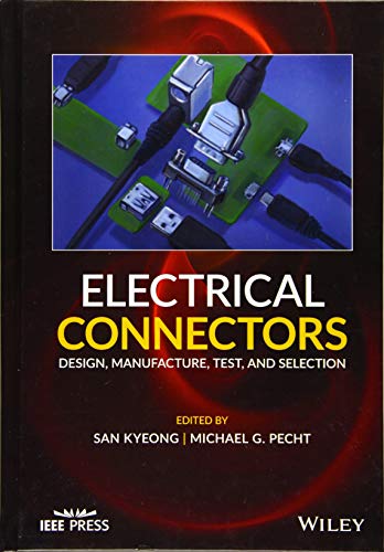 Electrical Connectors : Design, Manufacture, Test, and Selection