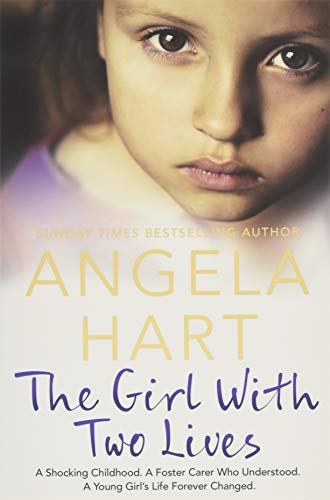 The Girl With Two Lives : A Shocking Childhood. A Foster Carer Who Understood. A Young Girl's Life Forever Changed