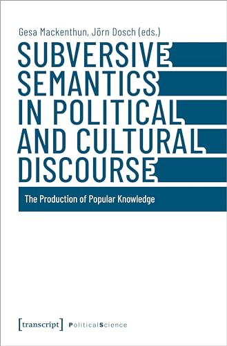 Subversive Semantics in Political and Cultural Discourse : The Production of Popular Knowledge