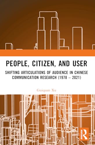 People, Citizen, and User : Shifting Articulations of Audience in Chinese Communication Research (1978 – 2021)