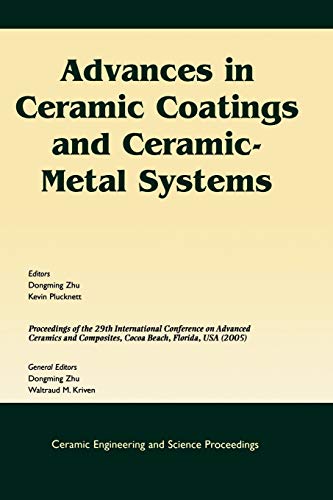 Advances in Ceramic Coatings and Ceramic-metal Systems: A Collection of Papers Presented at the 29th International Conference on Advanced Ceramics and Composites
