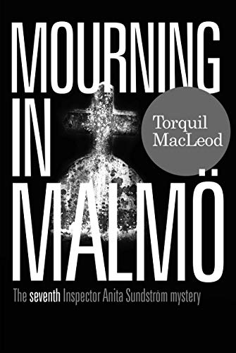 Mourning in Malmö: The Seventh Inspector Anita Sundström Mystery (Inspector Anita Sundström Mysteries Book 7) (Inspector Anita Sundstroem Mysteries)
