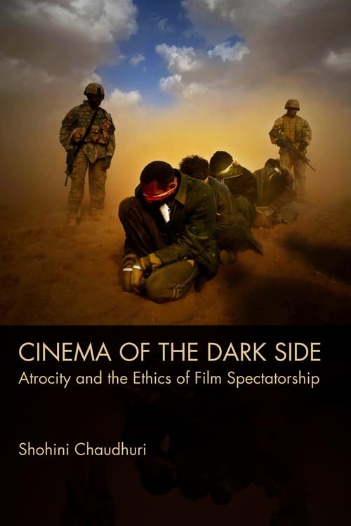 Cinema of the Dark Side : Atrocity and the Ethics of Film Spectatorship