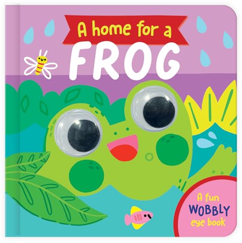A Home for a Frog : A Fun Wobbly Eye Book
