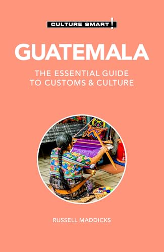Guatemala - Culture Smart! : The Essential Guide to Customs & Culture