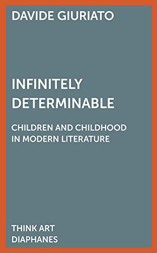 Infinitely Determinable: Children and Childhood in Modern Literature