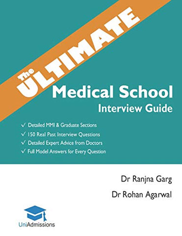 The Ultimate Medical School Interview Guide: Over 150 Commonly Asked Interview Questions,  Fully Worked Explanations, Detailed Multiple Mini ... Oxbridge Interview advice, UniAdmissions