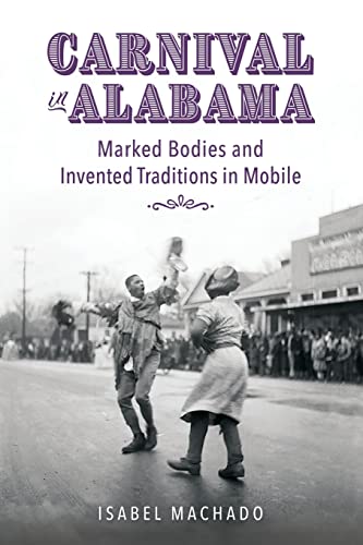 Carnival in Alabama : Marked Bodies and Invented Traditions in Mobile