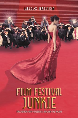 Film Festival Junkie : Encounters with Celebrities Around the World