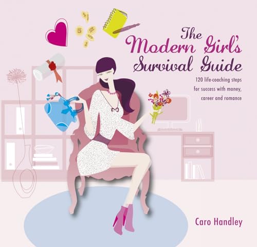 Modern Girl's Survival Guide : 120 Life-Coaching Steps for Success with Money, Career and Romance