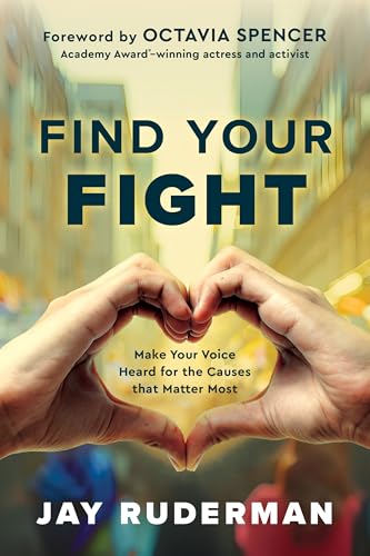 Find Your Fight : Make Your Voice Heard for the Causes That Matter Most