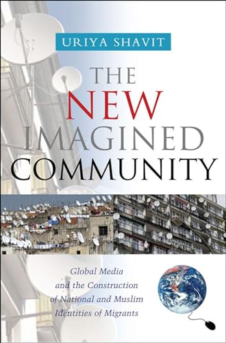 New Imagined Community: Global Media and the Construction of National and Muslim Identities of Migrants