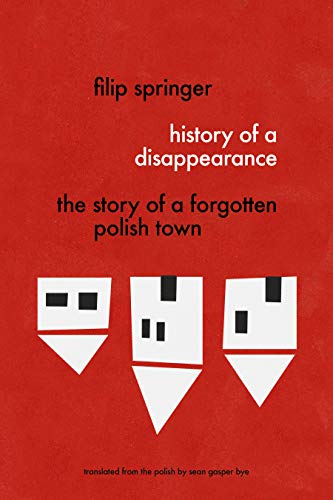 History of a Disappearance The Story of a Forgotten Polish Town