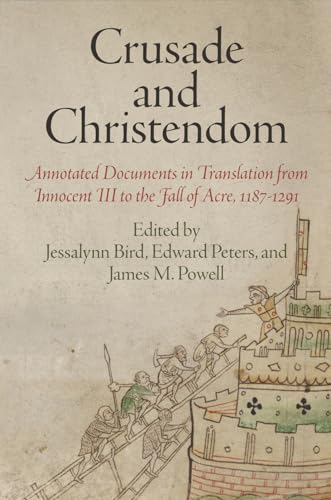 Crusade and Christendom: Annotated Documents in Translation from Innocent III to the Fall of Acre