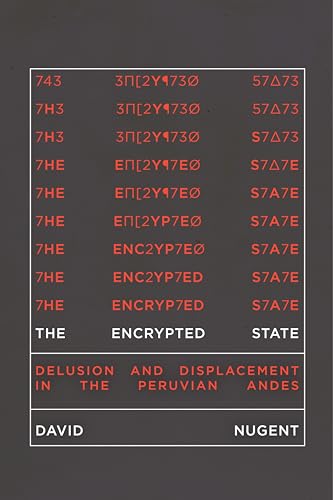 The Encrypted State: Delusion and Displacement in the Peruvian Andes