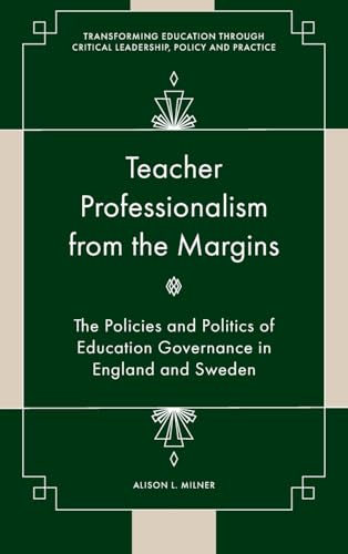 Teacher Professionalism from the Margins : The Policies and Politics of Education Governance in England and Sweden