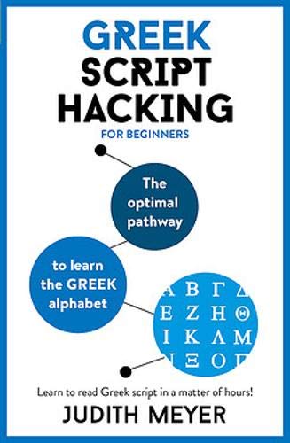 Greek Script Hacking: The optimal pathway to learn the Greek alphabet (Teach Yourself)