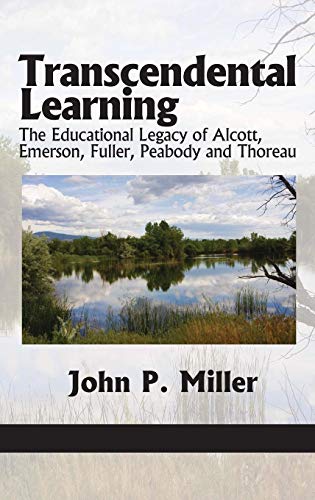 Transcendental Learning : The Educational Legacy of Alcott, Emerson, Fuller, Peabody and Thoreau
