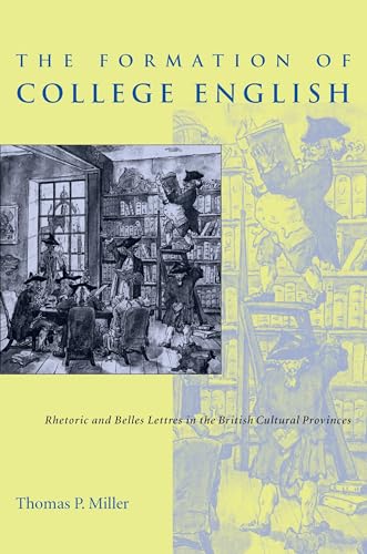 Formation of College English, The : Rhetoric and Belles Lettres in the British Cultural Provinces