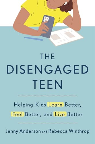 The Disengaged Teen : Helping Kids Learn Better, Live Better and Feel Better