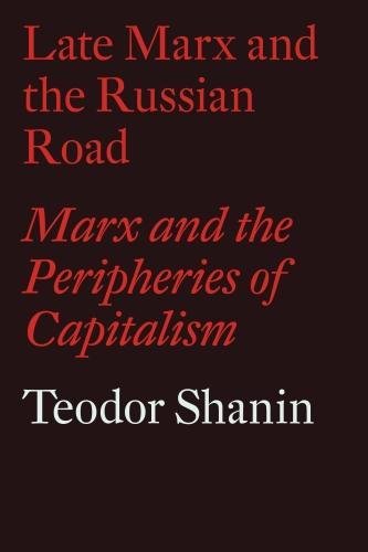 Late Marx and the Russian Road: Marx and the Peripheries of Capitalism (Radical Thinkers) (Radical Thinkers Set 16)