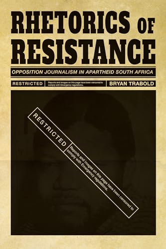 Rhetorics of Resistance : Opposition Journalism in Apartheid South Africa