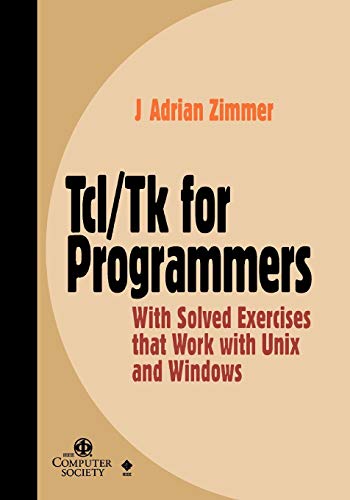 Tcl/Tk for Programmers with Solved Exercises That Work with UNIX and Windows